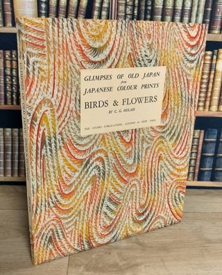 Birds & Flowers : Glimpses of Old Japan from Japanese Colour Prints. By C.G. Holme.