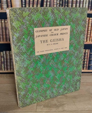 The Geisha : Glimpses of Old Japan from Japanese Colour Prints. By C.G. Holme.