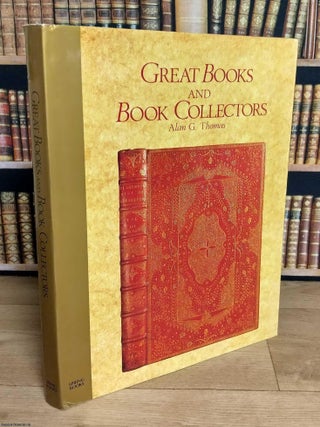 Great Books and Book Collectors. By Alan G. Thomas. Spring Books Edition. A CLASSIC SURVEY OF THE.