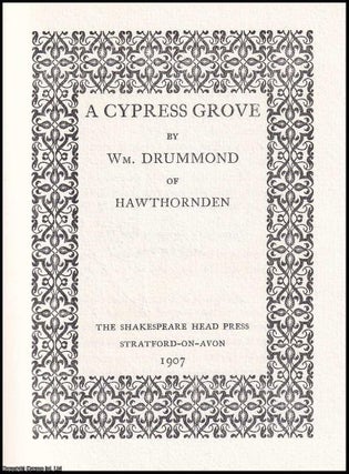 A Cypress Grove. By William Drummond of Hawthornden. A 1907 pretty Shakespeare Head Press hardback.