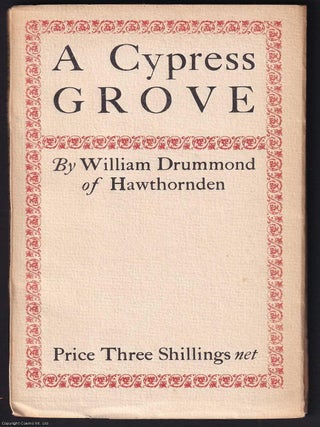 A Cypress Grove. By William Drummond of Hawthornden. A 1919 Shakespeare Head Press paperback.