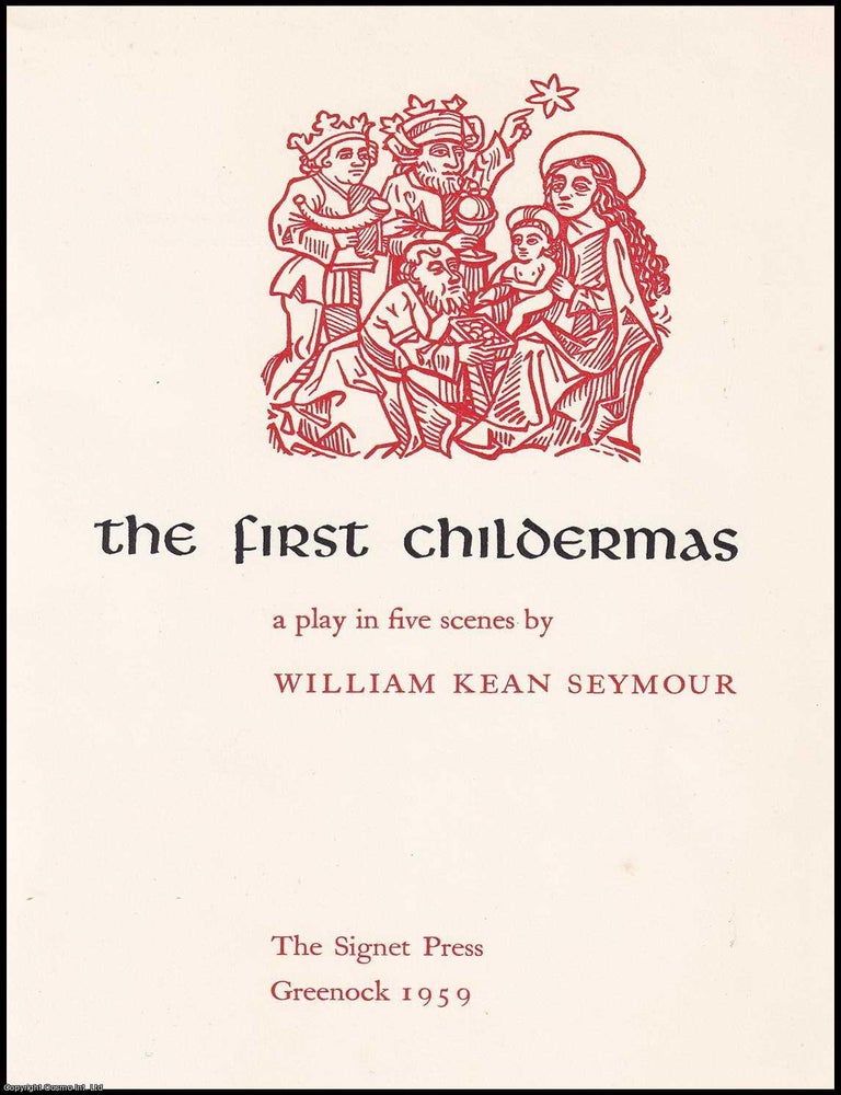 Item #375773 The First Childermas. A Play in Five Scenes. By William Kean Seymour. THE AUTHOR.