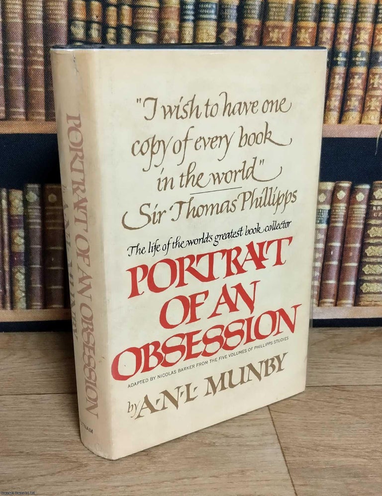 Item #375981 Portrait of an Obsession : The Life of Sir Thomas Phillipps, the world's...