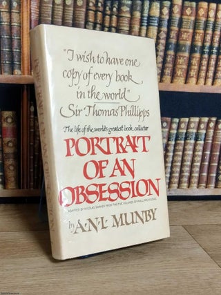 Portrait of an Obsession : The Life of Sir Thomas Phillipps, the world's greatest book collector.