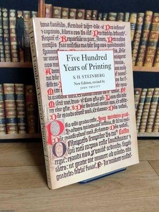 Five Hundred Years of Printing. New Edition, Revised by John Trevitt. S H. Steinberg.