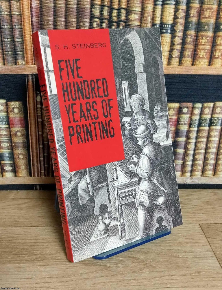 Item #375986 Five Hundred Years of Printing. With a Foreword by Beatrice Warde. S H. Steinberg.