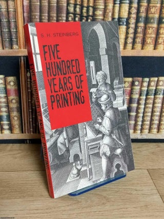 Five Hundred Years of Printing. With a Foreword by Beatrice Warde. S H. Steinberg.