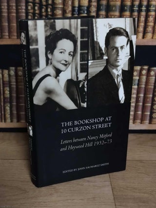The Bookshop at 10 Curzon Street : Letters between Nancy Mitford and Heywood Hill 1952-73. John Saumarez Smith.