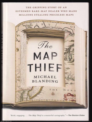 The Map Thief. The Gripping Story of an Esteemed Rare Map Dealer who made Millions stealing Priceless Maps.