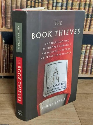 The Book Thieves. A Chronicle of Nazi Book Theft from its beginnings to the Present-Day struggle. Anders Rydell.