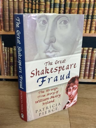 The Great Shakespeare Fraud. The Strange True Story of William Henry Ireland.
