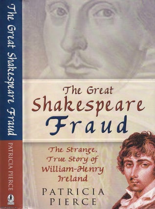 The Great Shakespeare Fraud. The Strange True Story of William Henry Ireland.