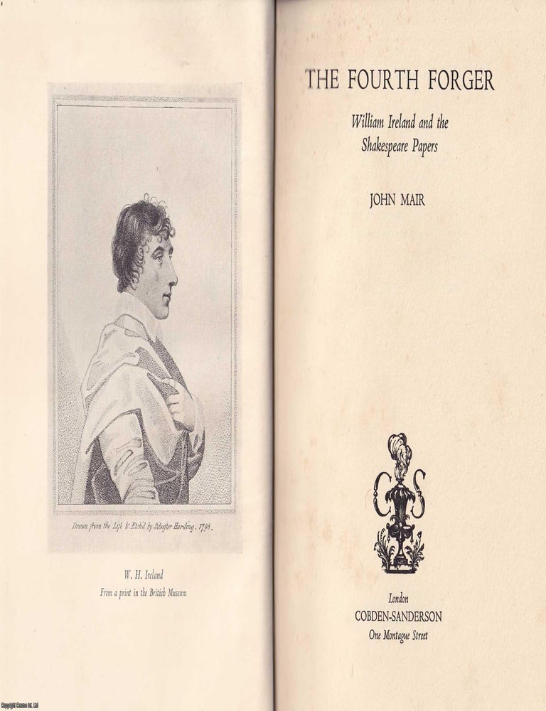 Item #376030 The Fourth Forger. William Ireland and the Shakespeare Papers. John Mair.