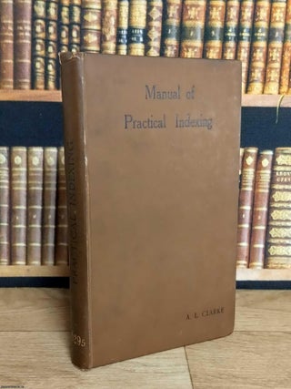 Manual of Practical Indexing. Archibald Leycester Clarke.