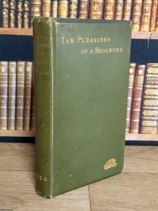 The Pleasures of a Book-Worm. J. Rogers Rees.