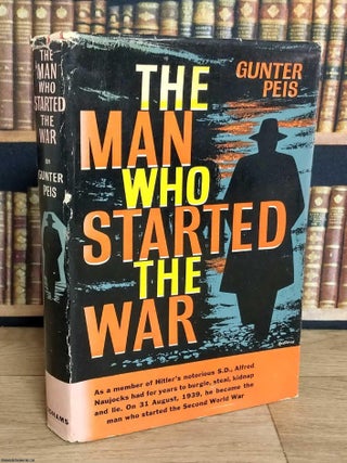 The Man Who Started The War : Alfred Naujocks, SS Officer. Gunter Peis.