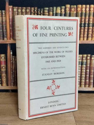 Four Centuries of Fine Printing : 272 Examples of the Work of Presses established between 1465. Stanley Morison.