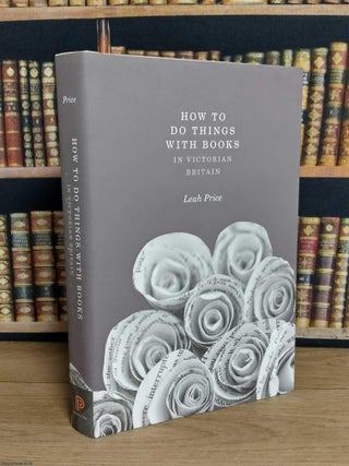 How to Do Things with Books in Victorian Britain. Leah Price.