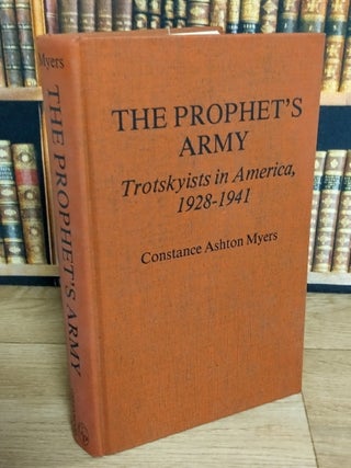 The Prophet's Army : Trotskyists in America, 1928-1941.