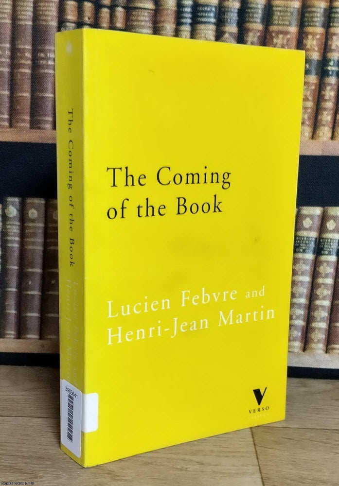 Item #376084 The Coming of the Book : The Impact of Printing 1450-1800. Lucien Febvre, Henri-Jean...