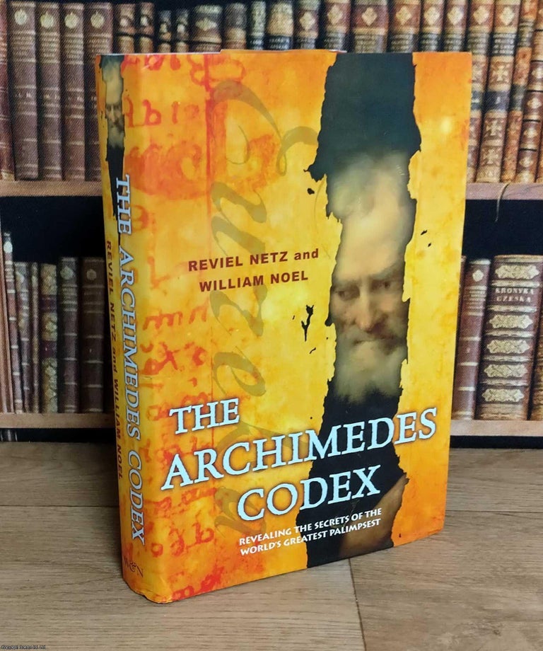 Item #376085 The Archimedes Codex : Revealing the Secrets of the World's Greatest Palimsest....