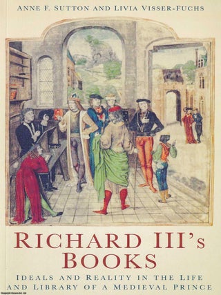 Richard III's Books : Ideals and Reality in the Life and Library of a Medieval Prince.