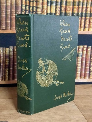 When Greek Meets Greek. A Novel. Published by Hutchinson 1896. Joseph Hatton.