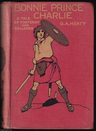 Bonnie Prince Charlie : A Tale of Fontenoy and Culloden.