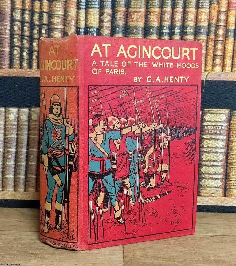 Item #376171 At Agincourt : A Tale of the White Hoods of Paris. G A. Henty
