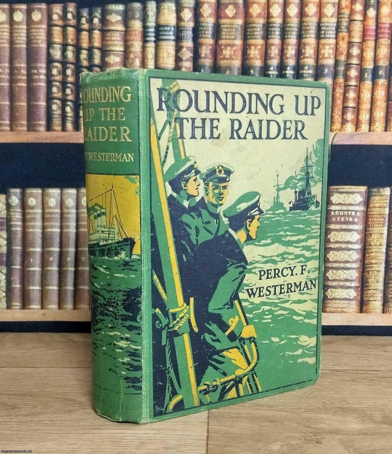 Item #376192 Rounding up the Raider : A Naval Story of the Great War. Percy F. Westerman