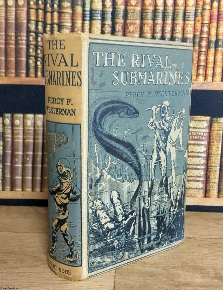 Item #376200 The Rival Submarines. Percy F. Westerman