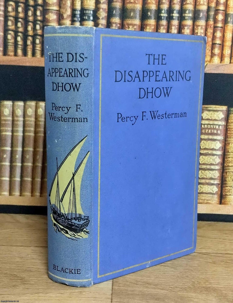 Item #376213 The Disappearing Dhow. Percy F. Westerman