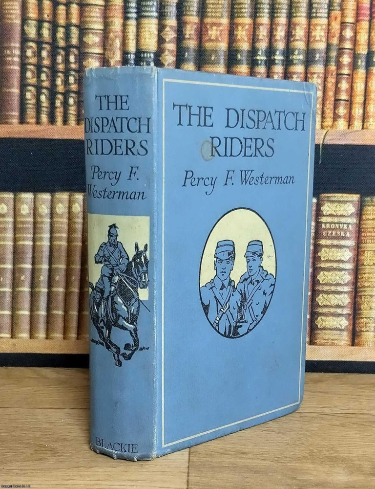 Item #376215 The Dispatch Riders : The Adventures of Two British Motor-cyclists in the Great War....