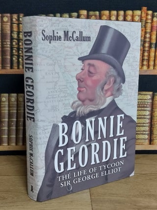 Bonnie Geordie : The Life of Tycoon Sir George Elliot.