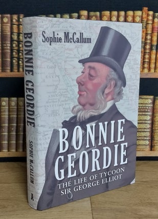 Bonnie Geordie : The Life of Tycoon Sir George Elliot.
