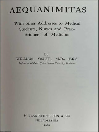 Aequanimitas. With other Addresses to Medical Students, Nurses and Practioners of Medicine.