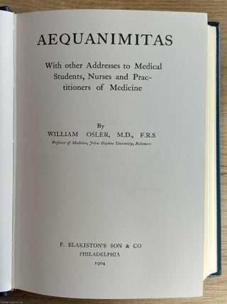 Aequanimitas. With other Addresses to Medical Students, Nurses and Practioners of Medicine.