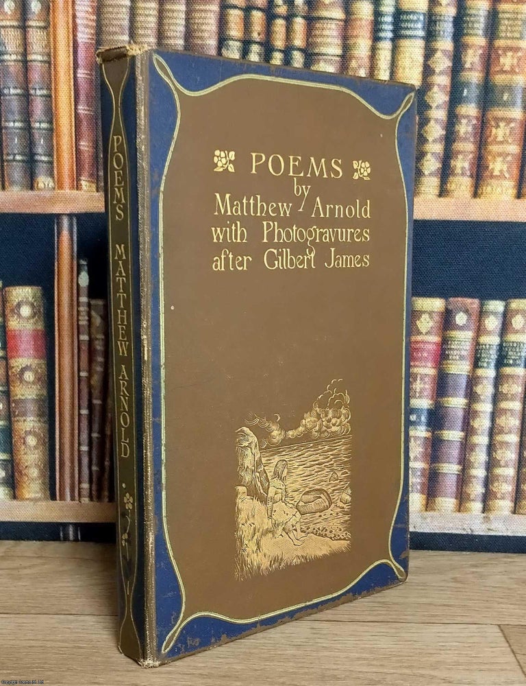 Item #376649 Poems by Matthew Arnold. With 12 Photogravures after Gilbert James. Matthew Arnold.