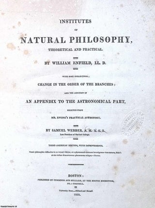 Institutes of Natural Philosophy, Theoretical and Practical, by William Enfield. With Some. William Enfield, Samuel Webber, Alexander.