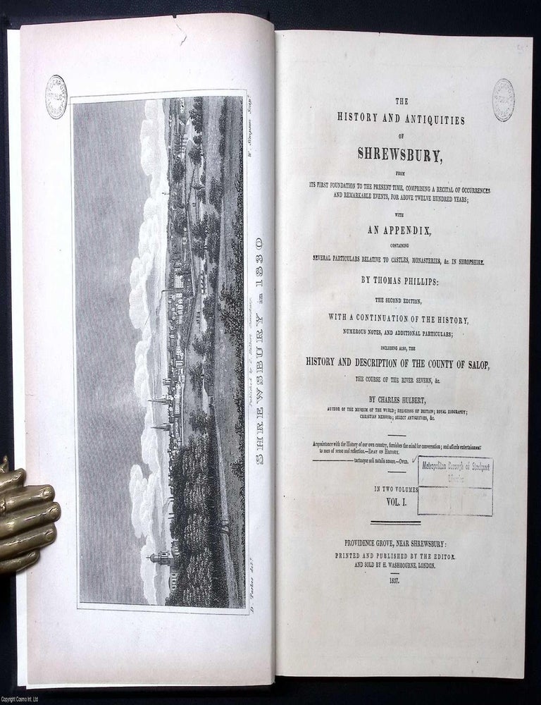 Item #376687 The History and Antiquities of Shrewsbury; with an Appendix. The Second Edition, with a Continuation of the History. In 2 Volumes. Thomas Phillips, Charles Hulbert.