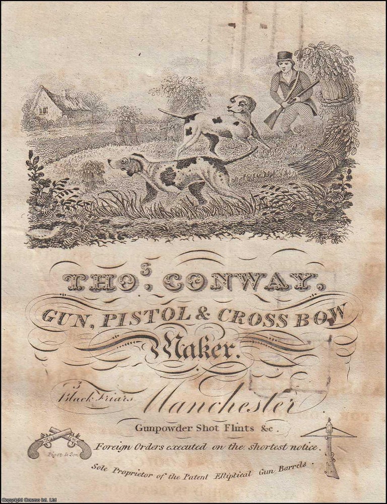 Item #376708 Thomas Conway, Gun, Pistol & Cross Bow Maker, Manchester. Sole Proprietor of the Patent Elliptical Gun Barrels, c.1829. A single engraved advert sheet. 1829 MANCHESTER GUN MAKER ADVERT.