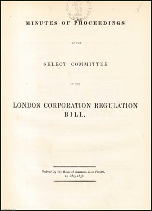 Item #408939 [Blue Book Report]. London Corporation Regulation Bill; Minutes of Proceedings of...