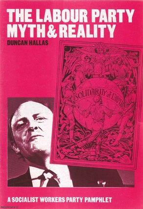 Item #416096 The Labour Party; Myth and Reality. A Socialist Workers Party Pamphlet. Published by...