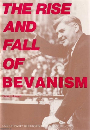 Item #416111 The Rise and Fall of Bevanism. Labour Party Discussion Series No. 5. Published by...