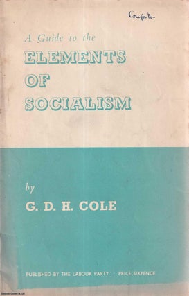 Item #416118 A Guide to the Elements of Socialism. Published by Labour Party 1947. G D. H. Cole
