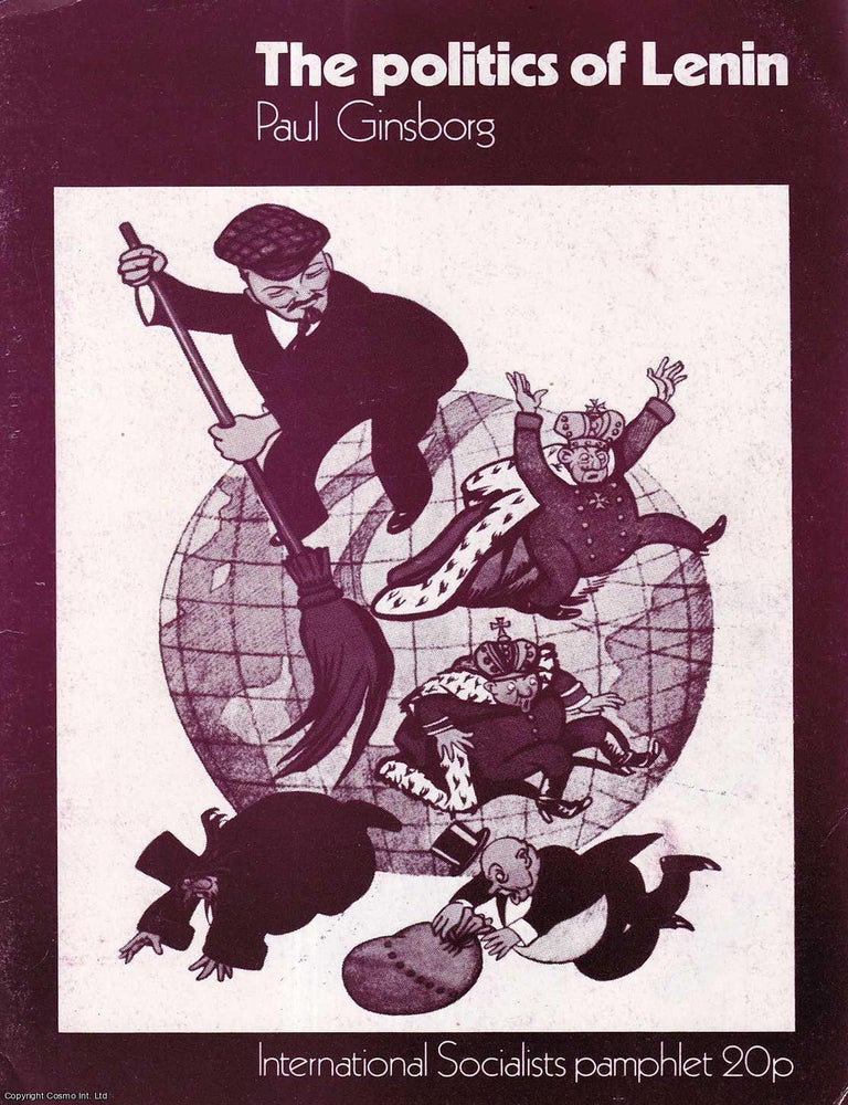 The Politics of Lenin. An International Socialists Pamphlet. Published ...