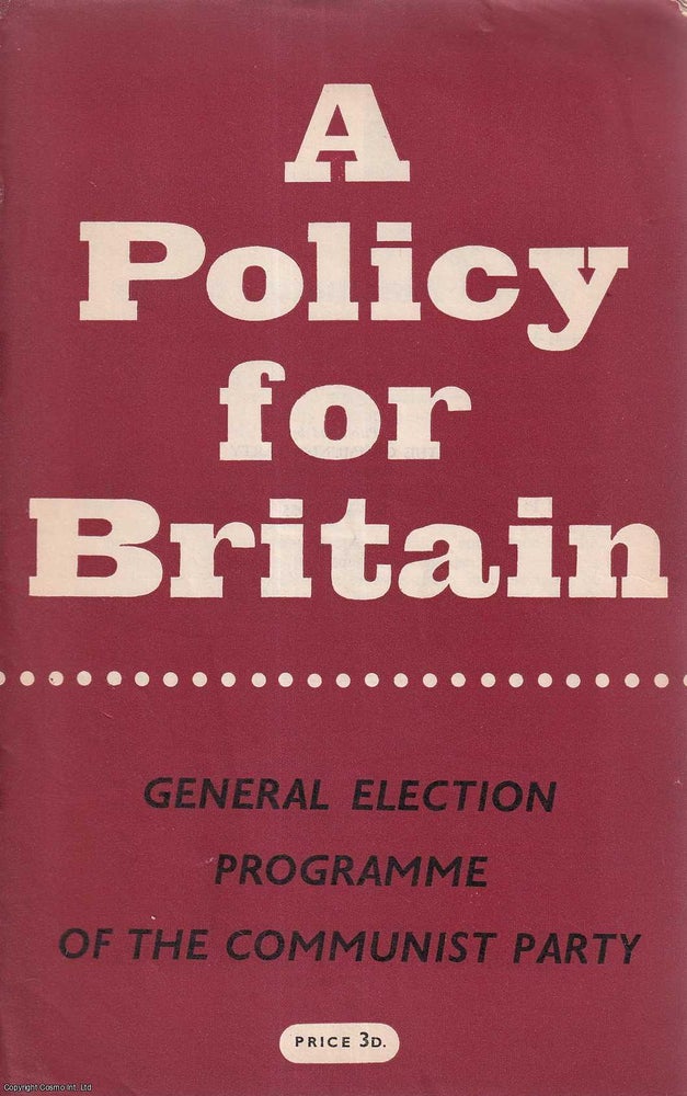 Item #416172 A Policy for Britain. The General Election Programme of the Communist Party....