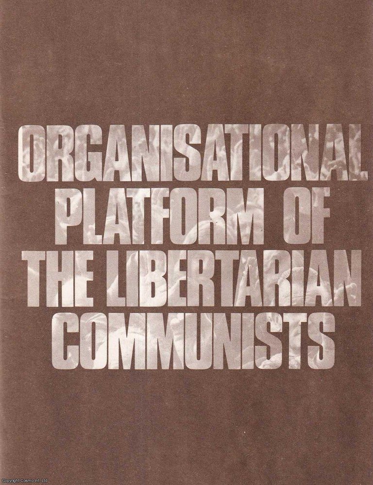 Item #416189 Organisational Platform of the Libertarian Communists. Published by Libertarian Communists poss c. 1977. Libertarian Communists.