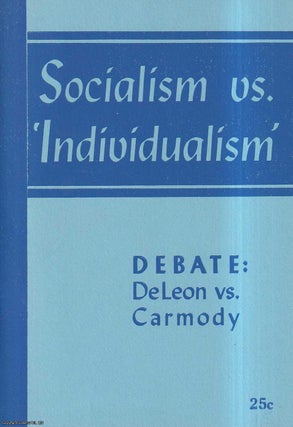 Item #416923 Socialism vs.'Individualism'. Debate, Daniel de Leon vs Thomas F. Carmody, 1912,...