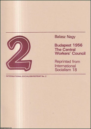 Item #416940 Budapest 1956: The Central Workers' Council. Reprinted from International Socialism,...